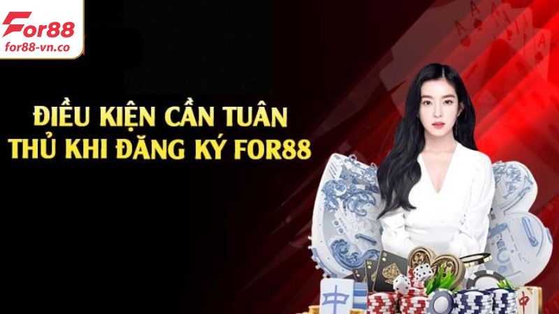 Đăng Ký For88 - Bước Đầu Để Nhận Ngàn Ưu Đãi Hấp Dẫn 2 Một số điều người chơi cần đáp ứng để mở tài khoản cá cược