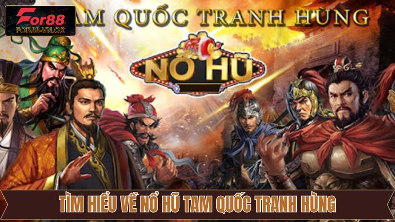 Nổ Hũ Tam Quốc Tranh Hùng - Cá Cược Online Thú Vị Tại For88 2 Khám phá vài nét tổng quan về nổ hũ Tam Quốc Tranh Hùng