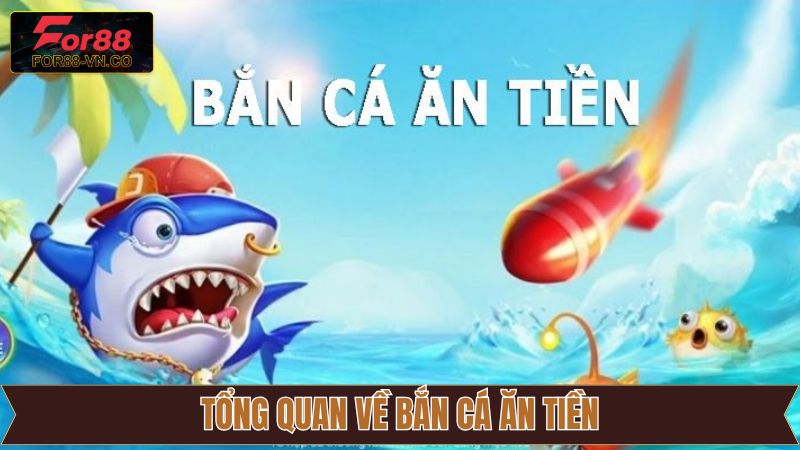 Bắn Cá Ăn Tiền For88 – Sân Chơi Đổi Thưởng Đầy Kịch Tính 2 Một vài thông tin về game săn cá ăn tiền hấp dẫn